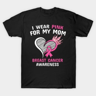 I Wear Pink For My Mom Heart Ribbon Cancer Awareness T-Shirt